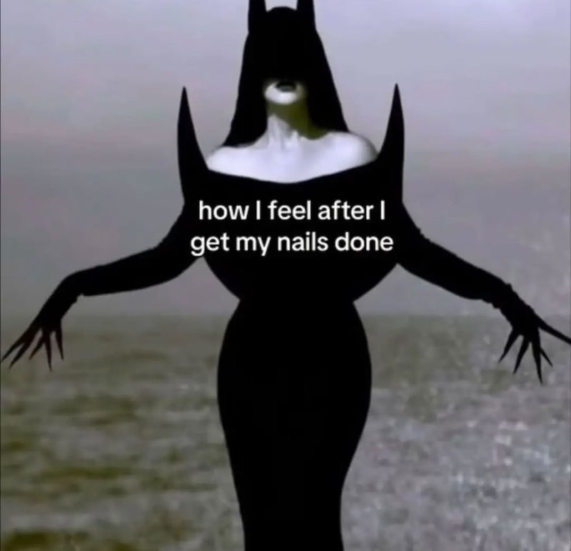 how I feel after I get my nails done