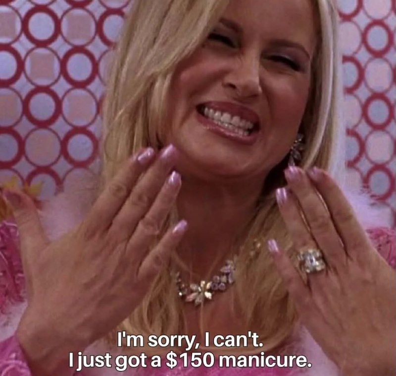 I'm sorry, I can't. I just got a $150 manicure.
