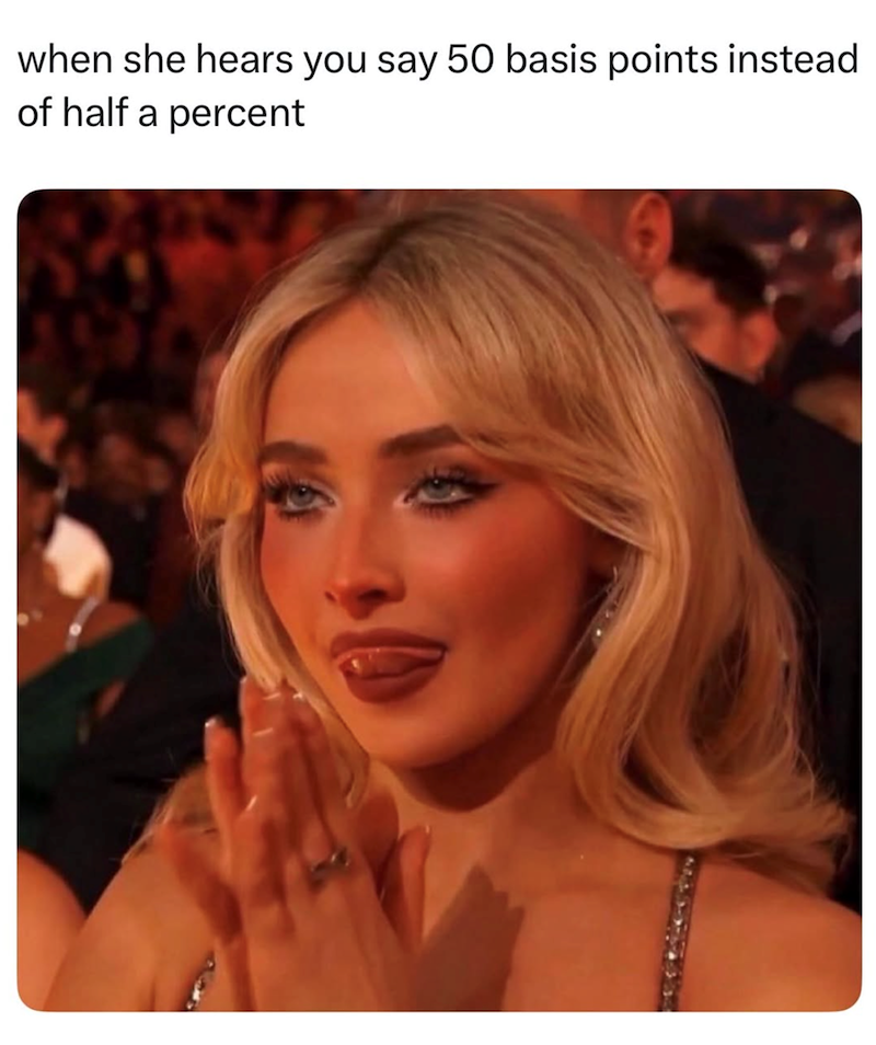 when she hears you say 50 basis points instead of half a percent