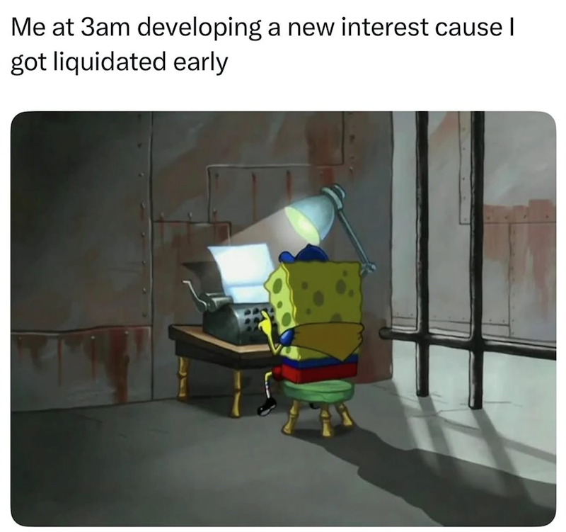 Me at 3am developing a new interest cause I got liquidated early
