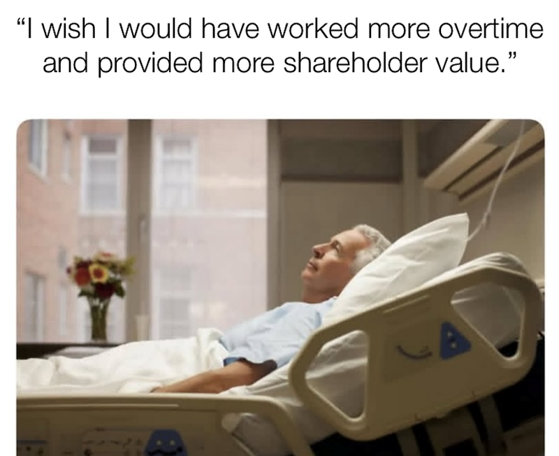 "I wish I would have worked more overtime and provided more shareholder value."