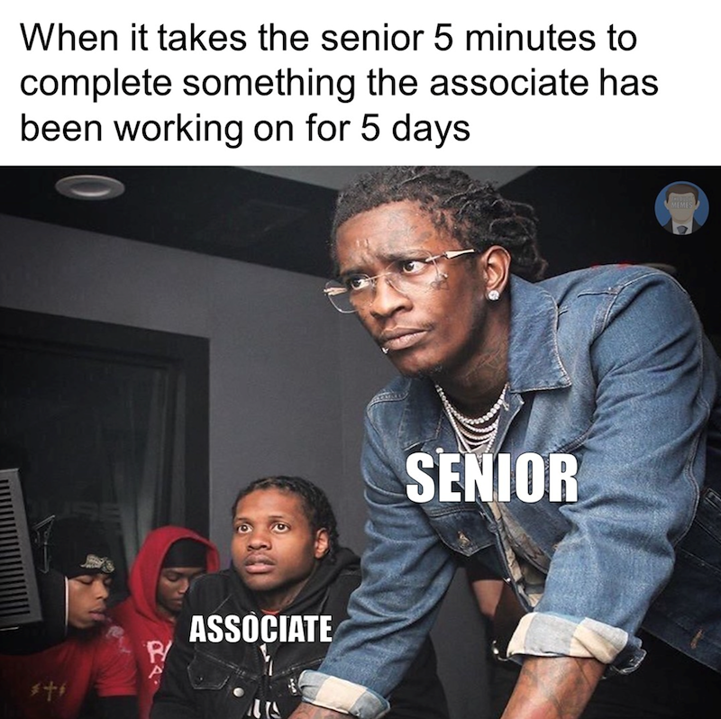 When it takes the senior 5 minutes to complete something the associate has been working on for 5 days. #+* P ASSOCIATE SENIOR MEMES