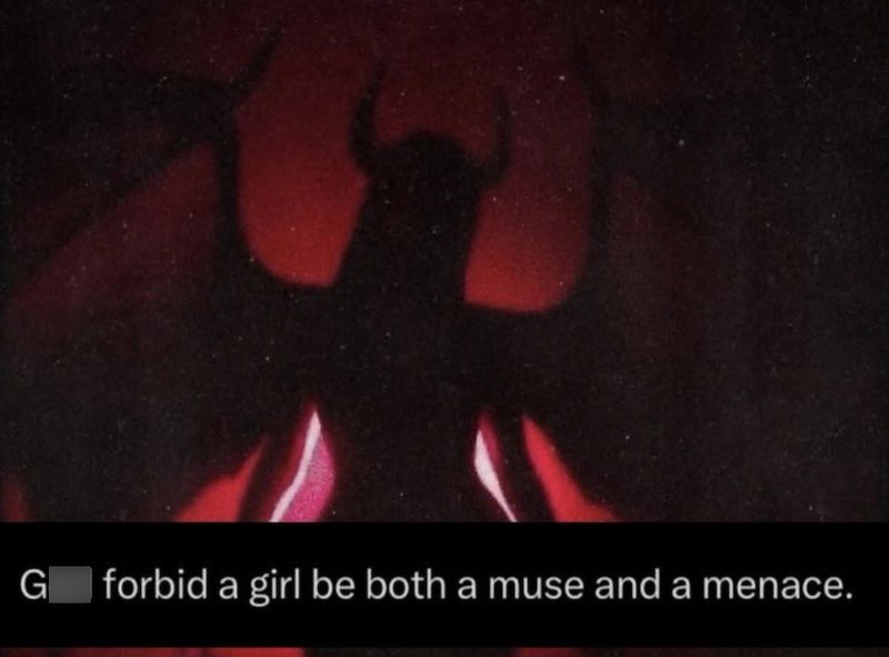 G forbid a girl be both a muse and a menace.