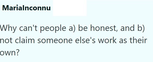 Marialnconnu Why can't people a) be honest, and b) not claim someone else's work as their own?