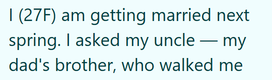 I (27F) am getting married next spring. I asked my uncle — my dad's brother, who walked me