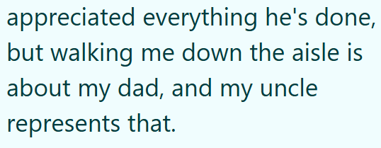 appreciated everything he's done, but walking me down the aisle is about my dad, and my uncle represents that.