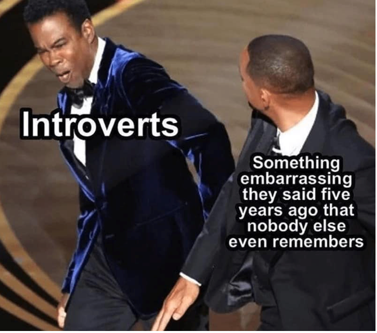 Introverts Something embarrassing they said five years ago that nobody else even remembers