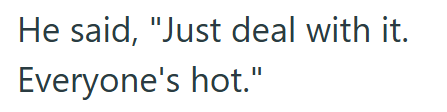 He said, "Just deal with it. Everyone's hot."