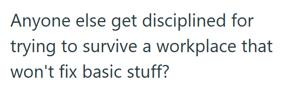 Anyone else get disciplined for trying to survive a workplace that won't fix basic stuff?