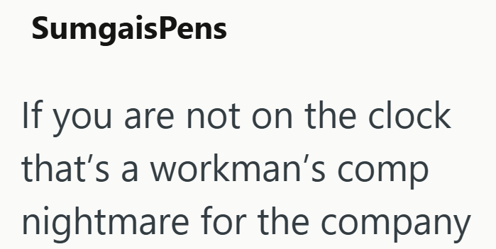 SumgaisPens If you are not on the clock that's a workman's comp nightmare for the company