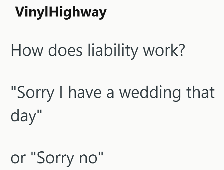VinylHighway How does liability work? "Sorry I have a wedding that day" or "Sorry no"
