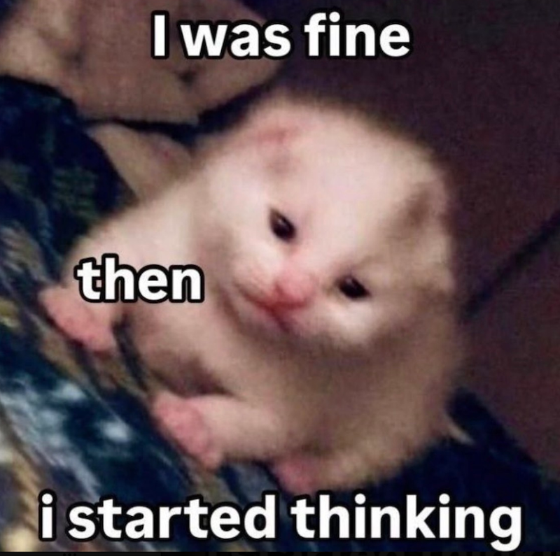 I was fine then i started thinking