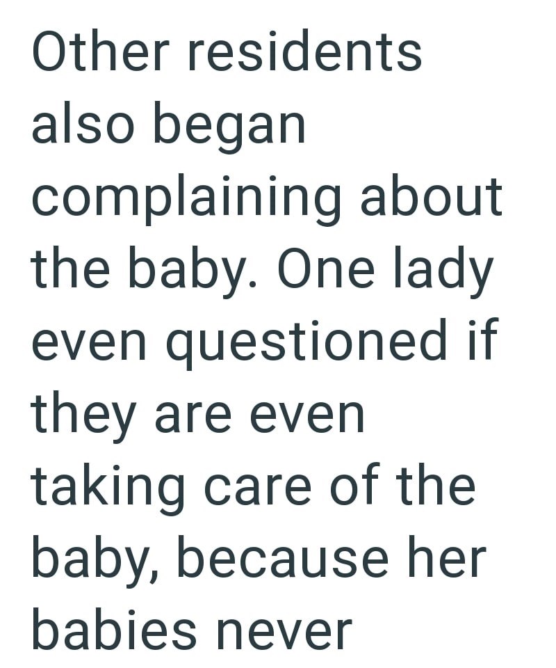Other residents also began complaining about the baby. One lady even questioned if they are even taking care of the baby, because her babies never