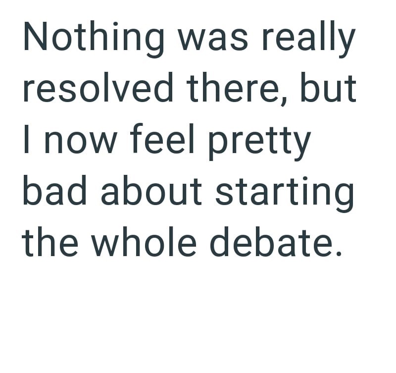 Nothing was really resolved there, but I now feel pretty bad about starting the whole debate.