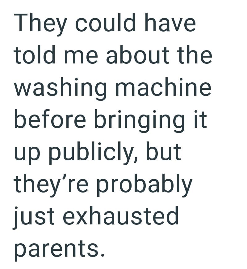They could have told me about the washing machine before bringing it up publicly, but they're probably just exhausted parents.