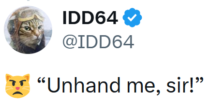 IDD64 @IDD64 75 "Unhand me, sir!"