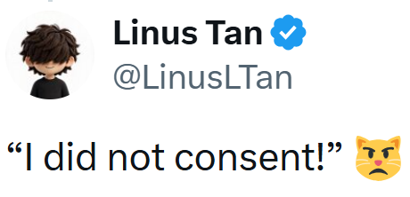 Linus Tan @LinusLTan "I did not consent!"