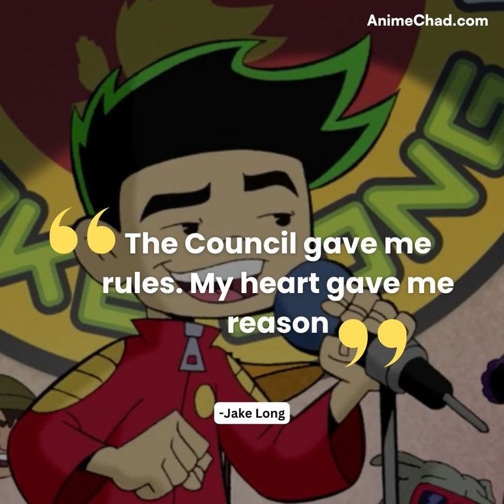 AnimeChad.com N 266 The Council gave me rules. My heart gave me reason -Jake Long