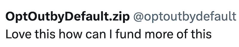 OptOutbyDefault.zip @optoutbydefault Love this how can I fund more of this
