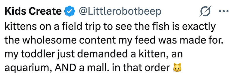 Kids Create @Littlerobotbeep kittens on a field trip to see the fish is exactly the wholesome content my feed was made for. my toddler just demanded a kitten, an aquarium, AND a mall. in that order ☑