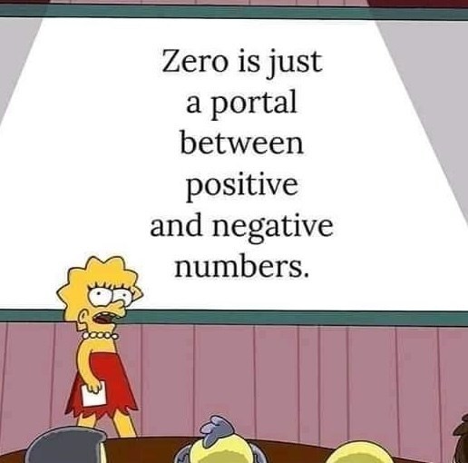 Zero is just a portal between positive and negative numbers.