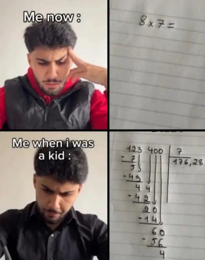 Me now: 8x7= Me when i was a kid : 123 400 71 53 49 44 -42 20 -14 60 -56 4 7 176,28