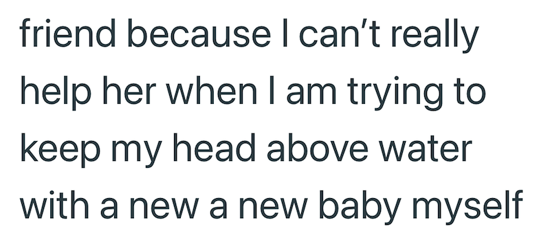 friend because I can't really help her when I am trying to keep my head above water with a new a new baby myself