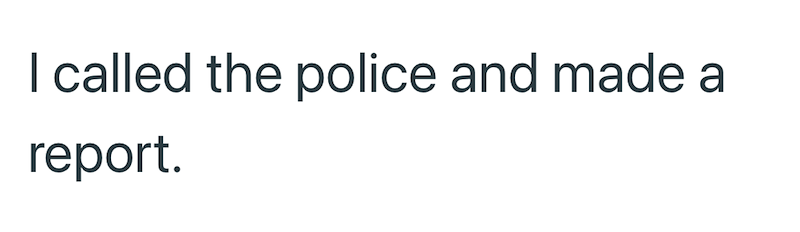 I called the police and made a report.