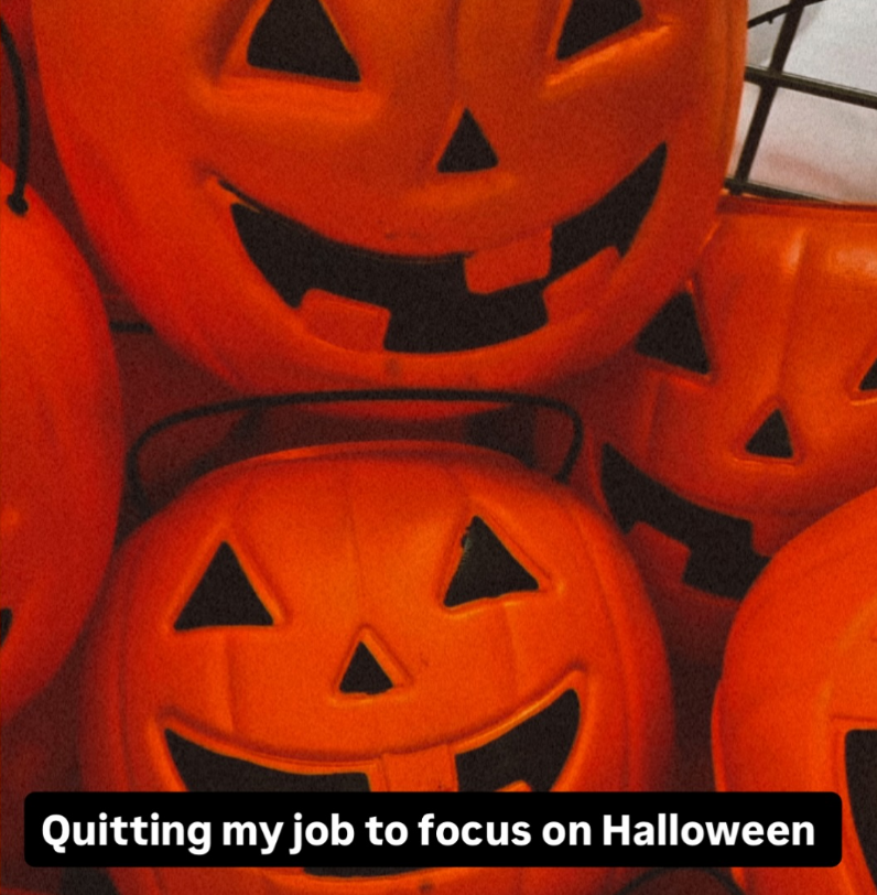 Quitting my job to focus on Halloween