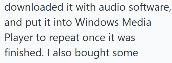 downloaded it with audio software, and put it into Windows Media Player to repeat once it was finished. I also bought some