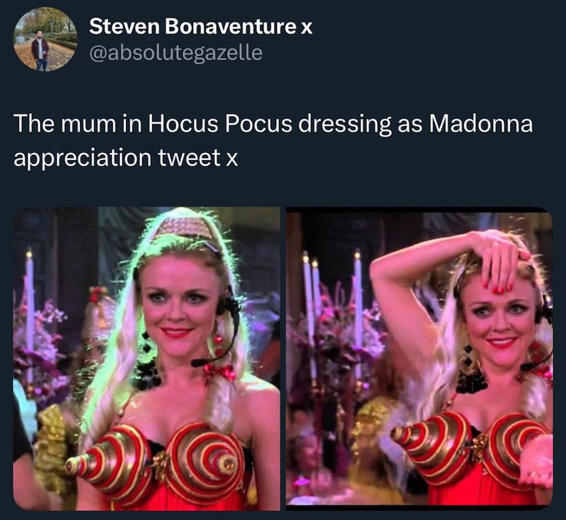 Steven Bonaventure x @absolutegazelle The mum in Hocus Pocus dressing as Madonna appreciation tweet x