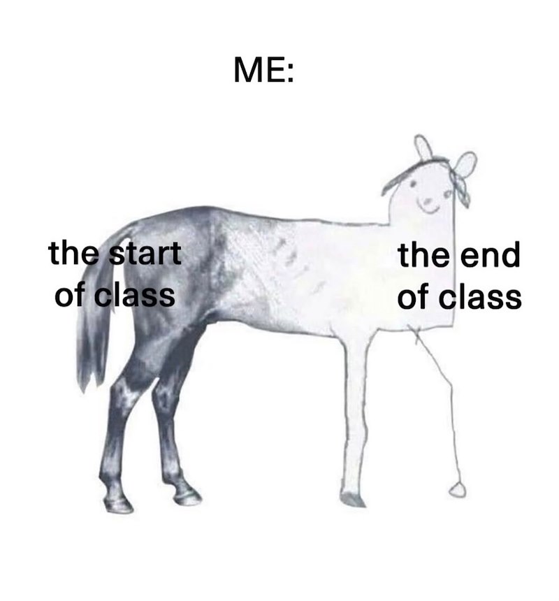 ME: the start of class the end of class