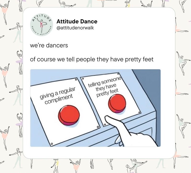 DANCE TTITUDE Attitude Dance @attitudenorwalk TIVEWEAR ACTIVE we're dancers of course we tell people they have pretty feet giving a regular compliment telling someone they have pretty feet lj g ه١