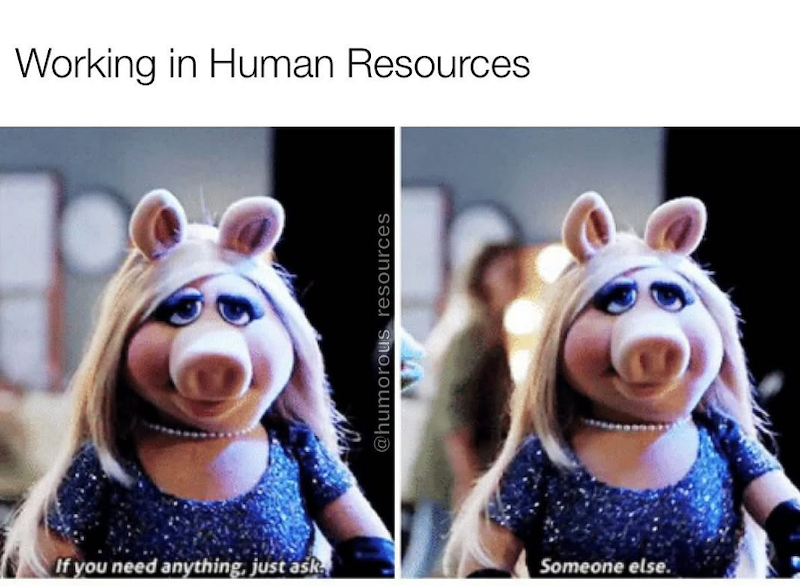 Working in Human Resources @humorous resources If you need anything, just ask Someone else.
