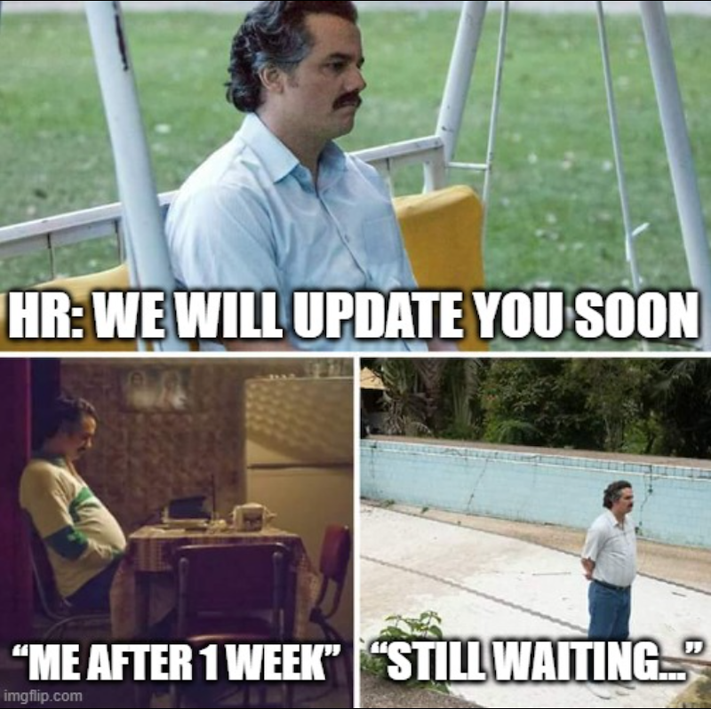 HR: WE WILL UPDATE YOU SOON “ME AFTER 1 WEEK" "STILL WAITING imgflip.com "
