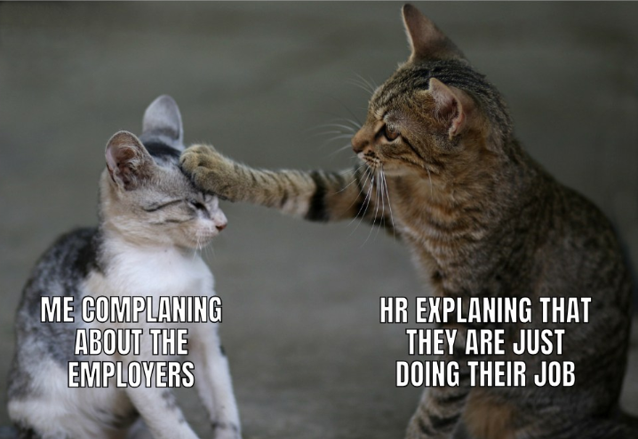 ME COMPLANING ABOUT THE EMPLOYERS HR EXPLANING THAT THEY ARE JUST DOING THEIR JOB