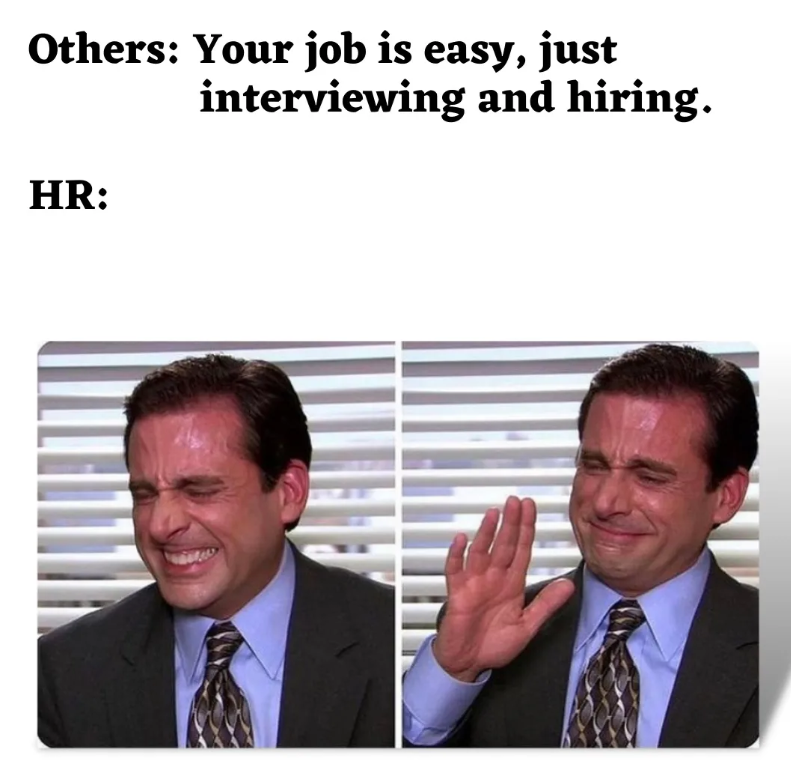 Others: Your job is easy, just HR: interviewing and hiring.