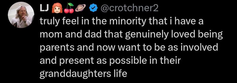 LJ @crotchner2 truly feel in the minority that i have a mom and dad that genuinely loved being parents and now want to be as involved. and present as possible in their granddaughters life