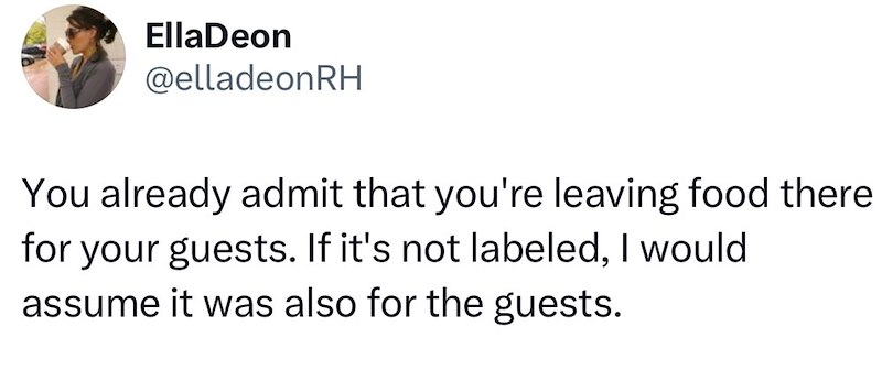 EllaDeon @elladeonRH You already admit that you're leaving food there for your guests. If it's not labeled, I would assume it was also for the guests.