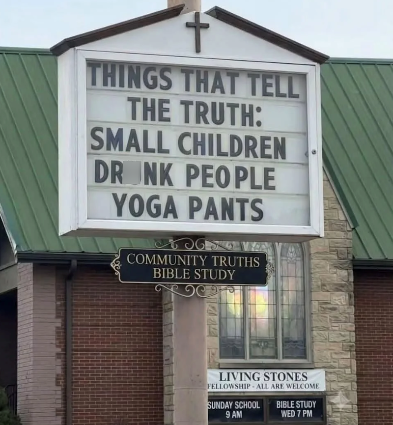 THINGS THAT TELL THE TRUTH: SMALL CHILDREN DRONK PEOPLE YOGA PANTS COMMUNITY TRUTHS BIBLE STUDY LIVING STONES FELLOWSHIP-ALL ARE WELCOME SUNDAY SCHOOL BIBLE STUDY 9 AM WED 7 PM
