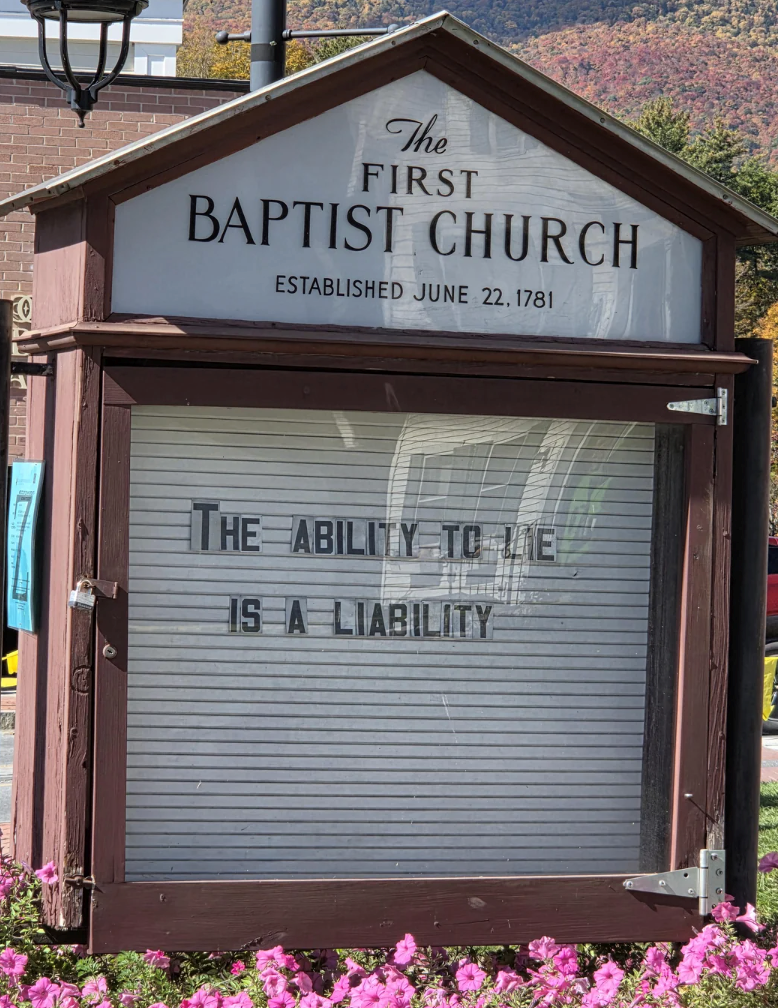 The FIRST BAPTIST CHURCH ESTABLISHED JUNE 22, 1781 THE ABILITY TO LIE IS A LIABILITY