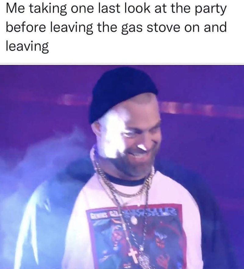 Me taking one last look at the party before leaving the gas stove on and leaving GENIES G SALR