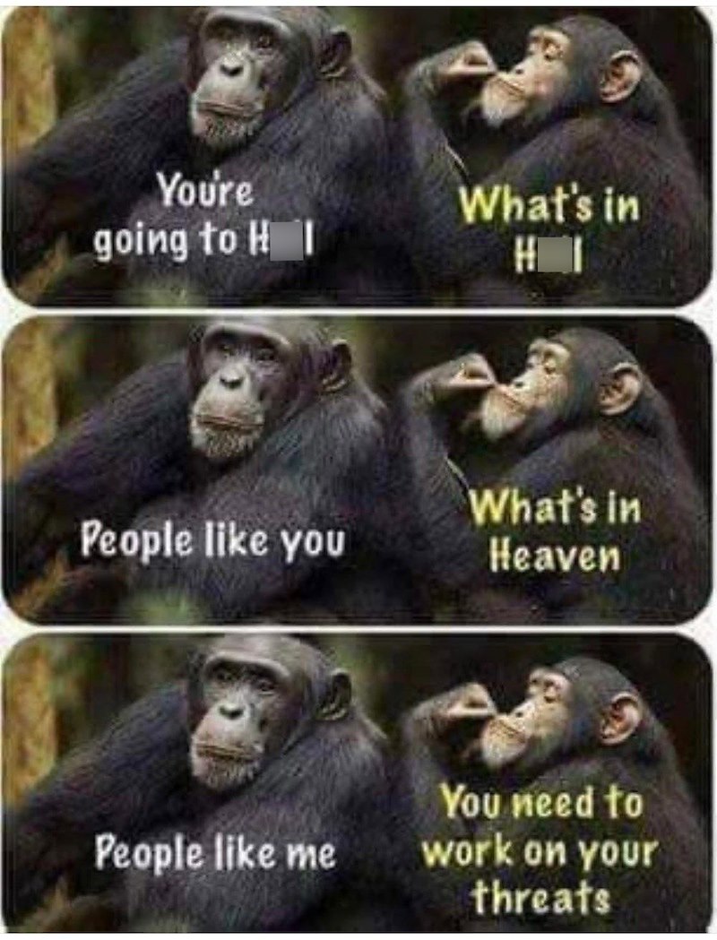 You're going to HI What's in HI People like you What's in Heaven People like me You need to work on your threats