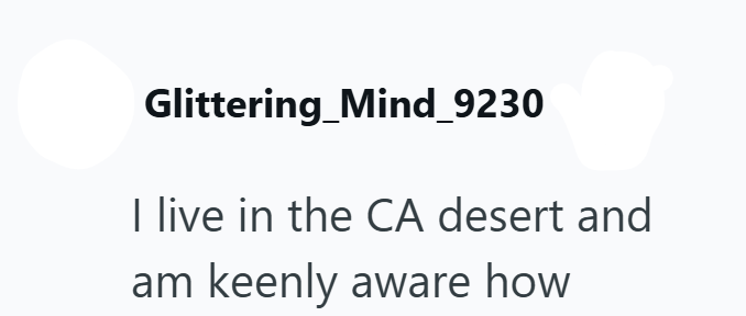 Glittering_Mind_9230 I live in the CA desert and am keenly aware how