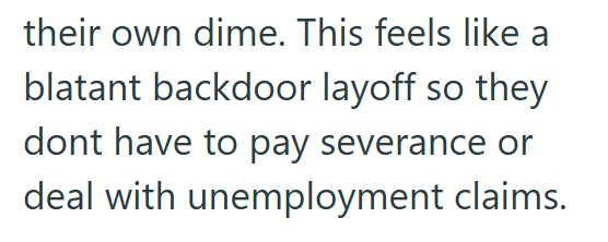their own dime. This feels like a blatant backdoor layoff so they dont have to pay severance or deal with unemployment claims.