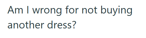 Am I wrong for not buying another dress?