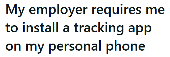 My employer requires me to install a tracking app on my personal phone