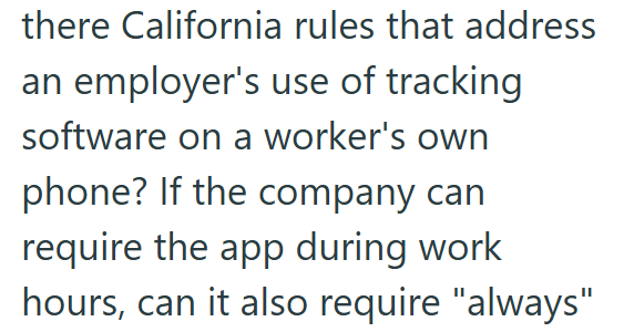 there California rules that address an employer's use of tracking software on a worker's own phone? If the company can require the app during work hours, can it also require "always"