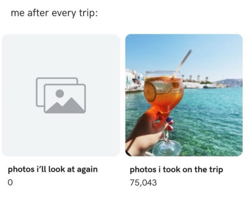 me after every trip: photos i'll look at again photos i took on the trip 0 75,043