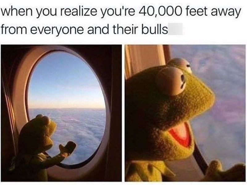 when you realize you're 40,000 feet away from everyone and their bulls
